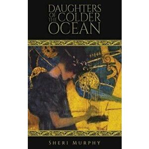 DAUGHTERS OF THE COLDER OCEAN, Hardback - SHERI MURPHY imagine