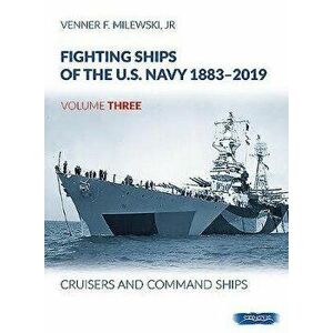 Fighting Ships Of The U.S.Navy 1883-2019 Volume Three. Cruisers and Command Ships, Hardback - Venner F Milewski imagine