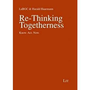 Re-Thinking Togetherness. Know. Act. Now., Paperback - Labgc Labgc imagine