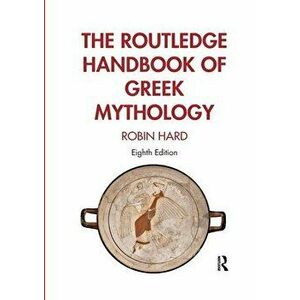 The Routledge Handbook of Greek Mythology. Partially based on H.J. Rose's A Handbook of Greek Mythology, 8 ed, Paperback - Robin Hard imagine