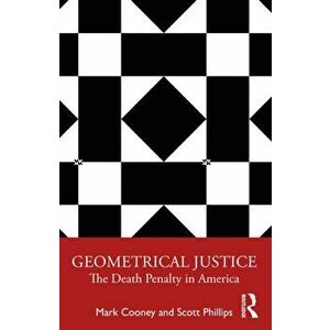 Geometrical Justice. The Death Penalty in America, Paperback - Mark Cooney imagine