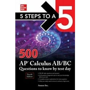 5 Steps to a 5: 500 AP Calculus AB/BC Questions to Know by Test Day, Fourth Edition. 4 ed, Paperback - Inc. Anaxos imagine