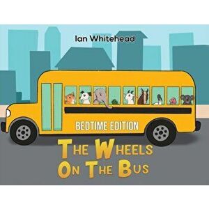The Wheels on the Bus. Bedtime Edition, Paperback - Ian Whitehead imagine