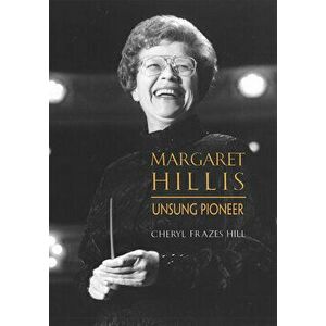 Margaret Hillis. Unsung Pioneer, Hardback - Cheryl Frazes Hill imagine