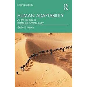 Human Adaptability. An Introduction to Ecological Anthropology, 4 ed, Paperback - Emilio F. Moran imagine