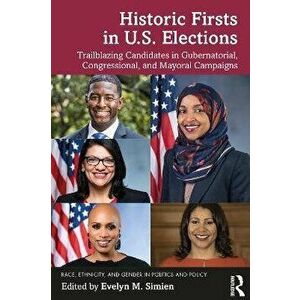 Historic Firsts in U.S. Elections. Trailblazing Candidates in Gubernatorial, Congressional, and Mayoral Campaigns, Paperback - *** imagine