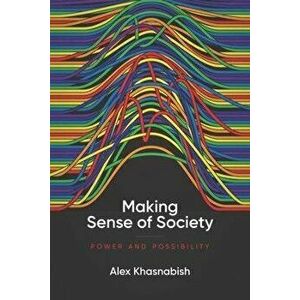Making Sense of Society. Power and Possibility, Paperback - Alex Khasnabish imagine