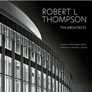 Robert L Thompson. TVA Architects, Hardback - Robert L, FAIA Thompson imagine