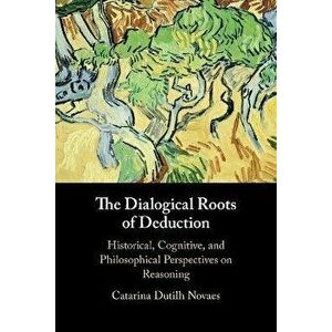 The Dialogical Roots of Deduction. Historical, Cognitive, and Philosophical Perspectives on Reasoning, Paperback - *** imagine
