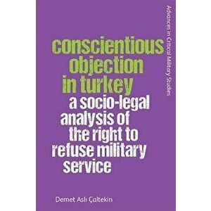 Conscientious Objection in Turkey. A Socio-Legal Analysis of the Right to Refuse Military Service, Hardback - Demet Asl? Caltekin imagine