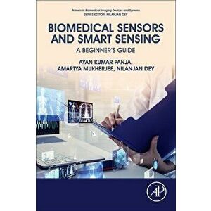 Biomedical Sensors and Smart Sensing. A Beginner's Guide, Paperback - *** imagine