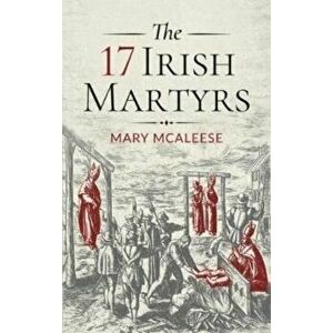 The 17 Irish Martyrs, Hardback - Mary McAleese imagine