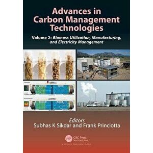Advances in Carbon Management Technologies. Biomass Utilization, Manufacturing, and Electricity Management, Volume 2, Paperback - *** imagine