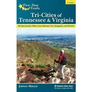 Five-Star Trails: Tri-Cities of Tennessee & Virginia. 40 Spectacular Hikes near Johnson City, Kingsport, and Bristol, 2 Revised edition, Paperback - J imagine