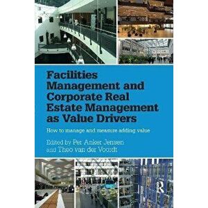 Facilities Management and Corporate Real Estate Management as Value Drivers. How to Manage and Measure Adding Value, Paperback - *** imagine