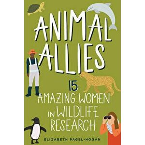 Animal Allies. 15 Amazing Women in Wildlife Research, Hardback - Elizabeth Pagel-Hogan imagine