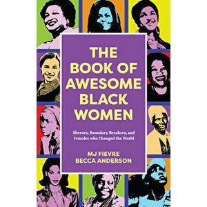 The Book of Awesome Black Women. Sheroes, Boundary Breakers, and Females who Changed the World (Historical Black Women Biographies) (Ages 13-18), Pape imagine