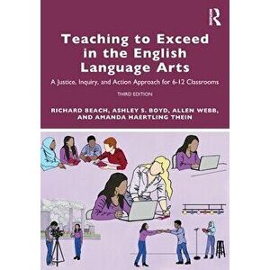 Teaching to Exceed in the English Language Arts. A Justice, Inquiry, and Action Approach for 6-12 Classrooms, 3 ed, Paperback - *** imagine