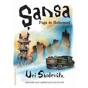 Sansa. Fuga de Holocaust. Amintirile unei copilarii petrecute in exil - Uri Shulevitz imagine