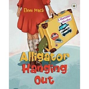 Alligator Hanging Out, Paperback - Eleni Mack imagine