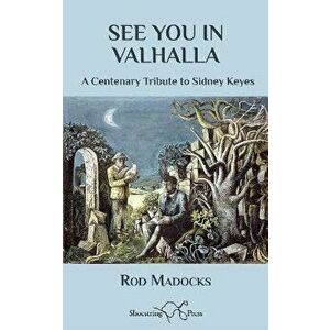 See You in Valhalla. A Centenary Tribute to Sidney Keyes, Paperback - Rod Madocks imagine
