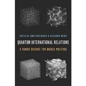 Quantum International Relations. A Human Science for World Politics, Paperback - *** imagine