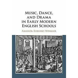 Music, Dance, and Drama in Early Modern English Schools, Paperback - *** imagine