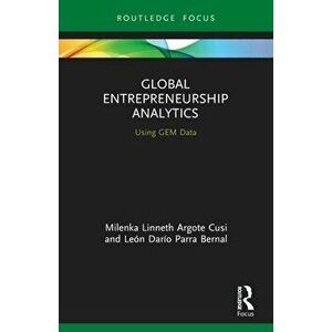 Global Entrepreneurship Analytics. Using GEM Data, Paperback - Leon Dario Parra Bernal imagine