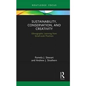 Sustainability, Conservation, and Creativity. Ethnographic Learning from Small-scale Practices, Paperback - Andrew J. Strathern imagine