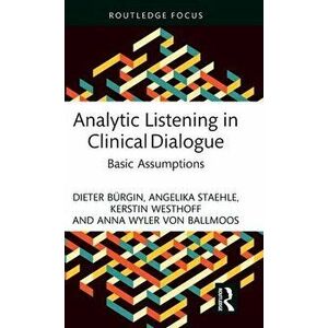 Analytic Listening in Clinical Dialogue. Basic Assumptions, Hardback - *** imagine
