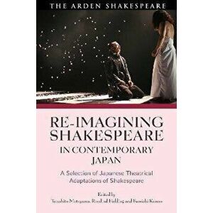 Re-imagining Shakespeare in Contemporary Japan. A Selection of Japanese Theatrical Adaptations of Shakespeare, Paperback - *** imagine