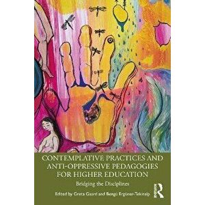 Contemplative Practices and Anti-Oppressive Pedagogies for Higher Education. Bridging the Disciplines, Paperback - *** imagine