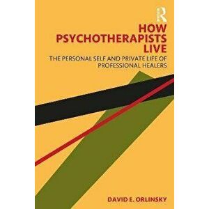 How Psychotherapists Live. The Personal Self and Private Life of Professional Healers, Paperback - *** imagine