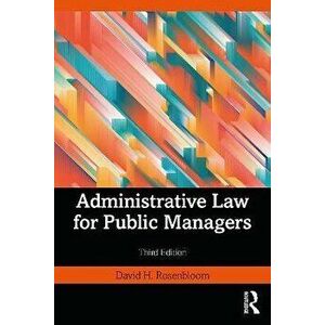 Administrative Law for Public Managers. 3 ed, Paperback - David H. Rosenbloom imagine