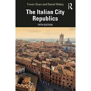 The Italian City-Republics. 5 ed, Paperback - Daniel Waley imagine