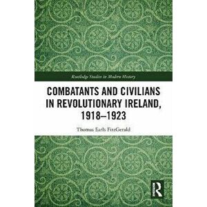Combatants and Civilians in Revolutionary Ireland, 1918-1923, Paperback - *** imagine