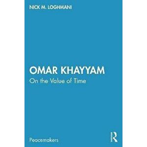 Omar Khayyam. On the Value of Time, Paperback - Nick M. Loghmani imagine