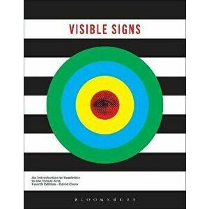 Visible Signs. An Introduction to Semiotics in the Visual Arts, 4 ed, Paperback - Mr David Crow imagine
