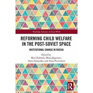 Reforming Child Welfare in the Post-Soviet Space. Institutional Change in Russia, Paperback - *** imagine
