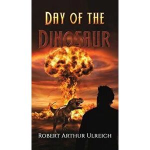 DAY OF THE DINOSAUR, Hardback - ROBERT ARTH ULREICH imagine