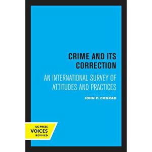 Crime and Its Correction. An International Survey of Attitudes and Practices, Paperback - John Conrad imagine