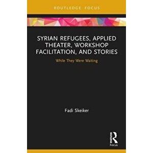 Syrian Refugees, Applied Theater, Workshop Facilitation, and Stories. While They Were Waiting, Paperback - Fadi Skeiker imagine