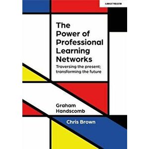 The Power of Professional Learning Networks: Traversing the present; transforming the future, Paperback - Graham Handscomb imagine
