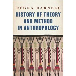 History of Theory and Method in Anthropology, Paperback - Regna Darnell imagine