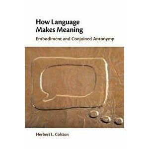 How Language Makes Meaning. Embodiment and Conjoined Antonymy, Paperback - *** imagine