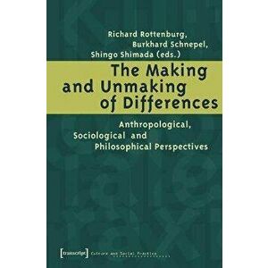 The Making and Unmaking of Differences - Anthropological, Sociological and Philosophical Perspectives, Paperback - Shingo Shimada imagine