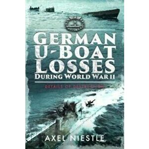German U-Boat Losses During World War II. Details of Destruction, Paperback - Axel Niestle imagine