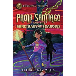 Rick Riordan Presents Paola Santiago And The Sanctuary Of Shadows. A Paola Santiago Novel Book 3, Hardback - Tehlor Kay Mejia imagine