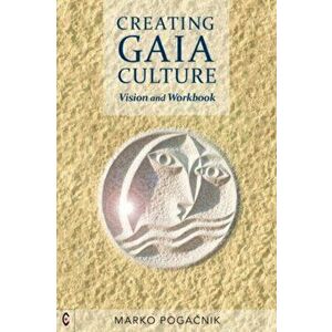 Creating Gaia Culture. Vision and Workbook, Paperback - Marko Pogacnik imagine