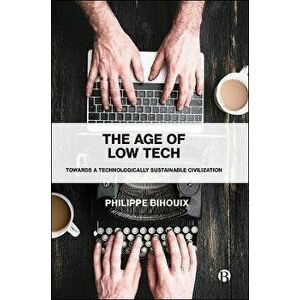 The Age of Low Tech. Towards a Technologically Sustainable Civilization, Hardback - *** imagine